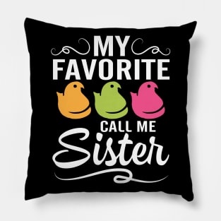 My Favorite Chicks Call Me Sister Happy Easter Day To Me You Pillow