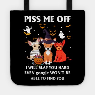 Halloween Chihuahua Lover T-shirt Piss Me Off I Will Slap You So Hard Even Google Won't Be Able To Find You Gift Tote