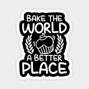 Bake The World a Better Place - Baking Magnet