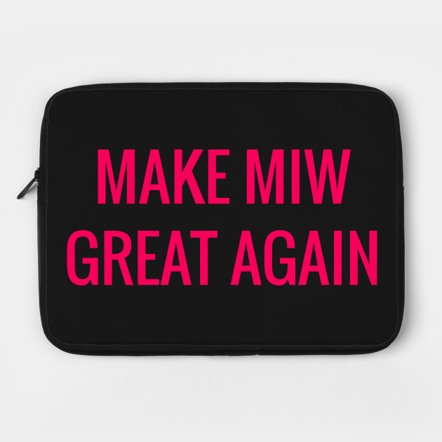 MAKE MIW GREAT AGAIN