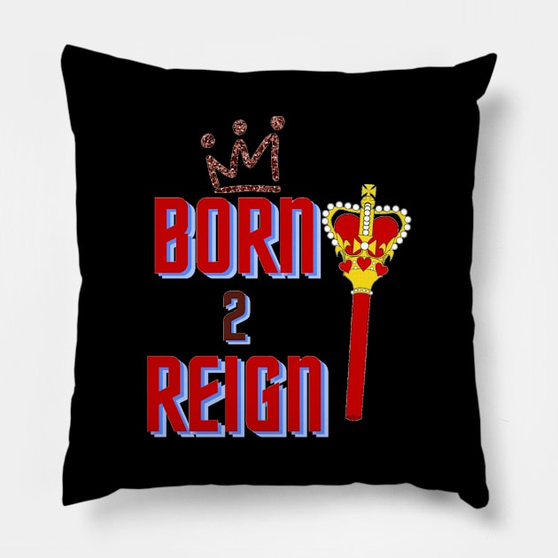 Born 2 Reign, Mug, Mask, Pin Pillow by DeniseMorgan