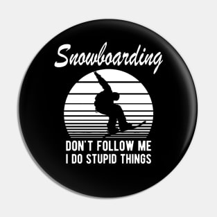 Snowboarding - Don't follow I do stupid things Pin