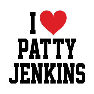 I LOVE PATTY JENKINS - FULL NAME, BLACK TEXT SHIRT T-Shirt