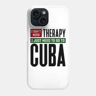 I don't need therapy, I just need to go to Cuba Phone Case