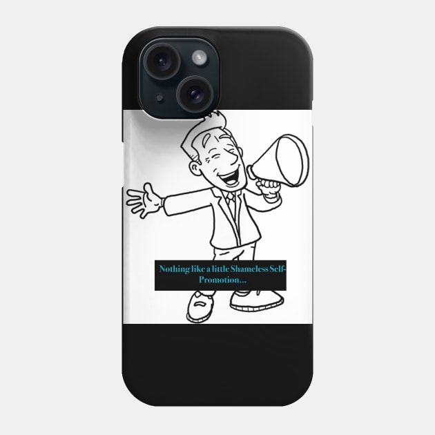 Shameless Self Promotion Phone Case by The Tee Sherpa Shop