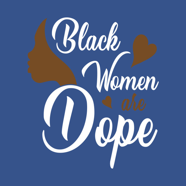 Disover Black Women are Dope, Black History, Black lives matter - Black History - T-Shirt