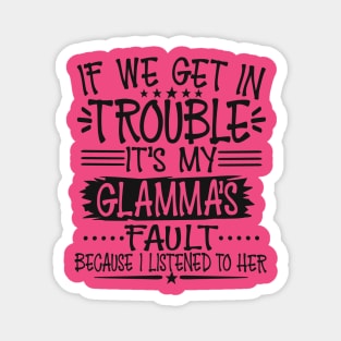 If We Get In Trouble It's My Glamma's Fault Magnet