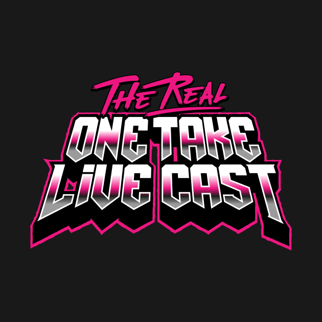 THE REAL ONE TAKE LIVE CAST by theonetakestore