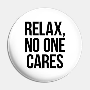 Relax, No One Cares. Black Pin