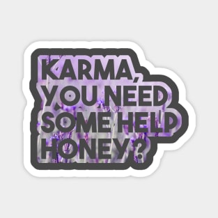 Karma, you need some help? - funny floral karma quote lavender Magnet