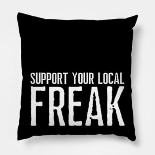 Support Your Local Freak [B] Pillow