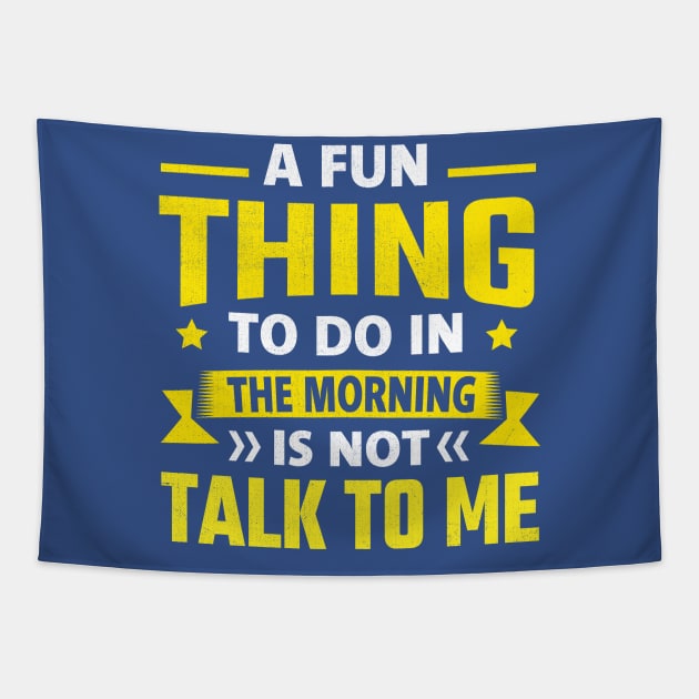 A Fun Thing To Do In The Morning Is Not Talk To Me Tapestry by TheDesignDepot