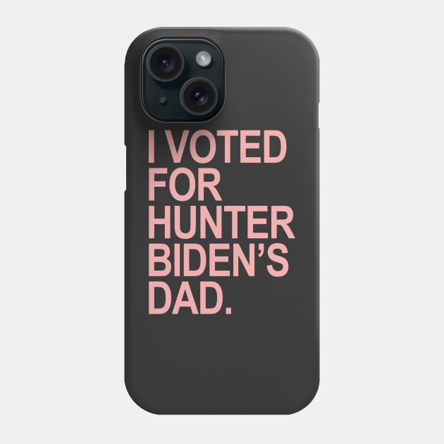 I Voted for Hunter Biden's Dad - pink Phone Case by Tainted