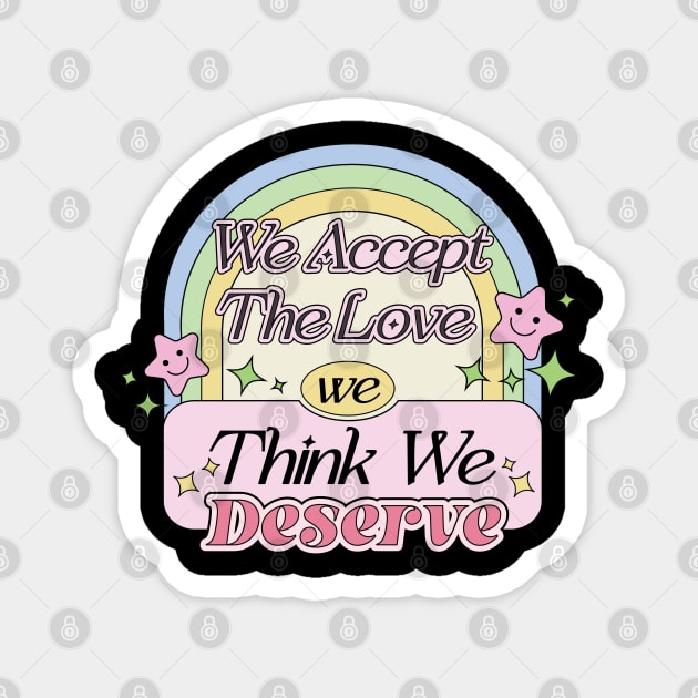 We Accept The Love We Think We Deserve Inspired Quote Magnet by Mochabonk