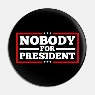 nobody for president sweatshirts Pin