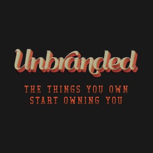 Unbranded: The things you own T-Shirt