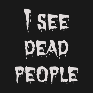 I see dead people T-Shirt