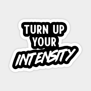 Turn up your intensity Magnet