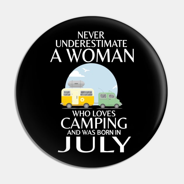 Never Underestimate A Woman Wo Loves Camping And Was Born In July Happy Birthday Campers Pin by Cowan79