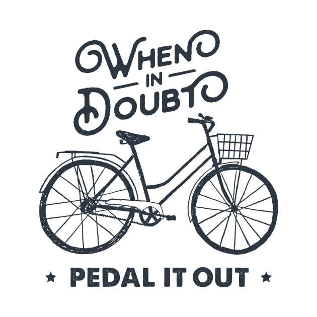 When In Doubt Pedal It Out. Bicycle, Bike. Sport, Lifestyle. Funny Motivational Quote. Humor by SlothAstronaut