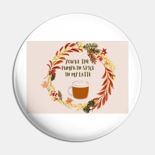 You are the pumpkin spice in my latte Pin