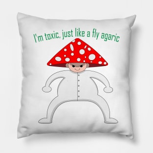 I'm toxic, just like a fly agaric Pillow