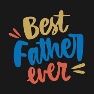 Best Father Ever T-Shirt T-Shirt