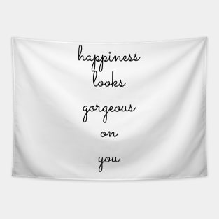 happiness looks gorgeous on you Tapestry