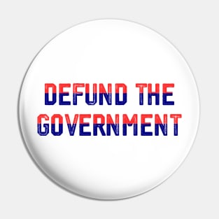 DEFUND THE GOVERNMENT Pin