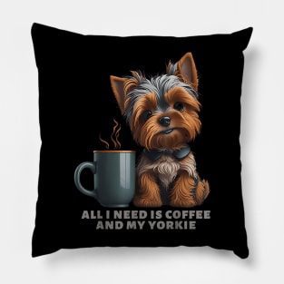 All I Need Is Coffee And My Yorkie Yorkie Dog Mom Pillow