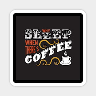 Why Sleep When Theres Coffee Funny Coffee Lover Magnet