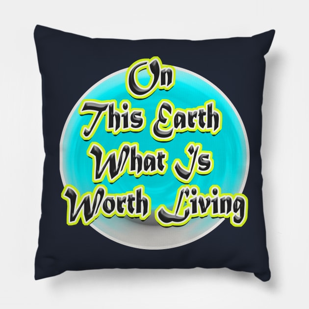 On This Earth What Is Worth Living Pillow by Haroun ٍStyle Fashion-2020