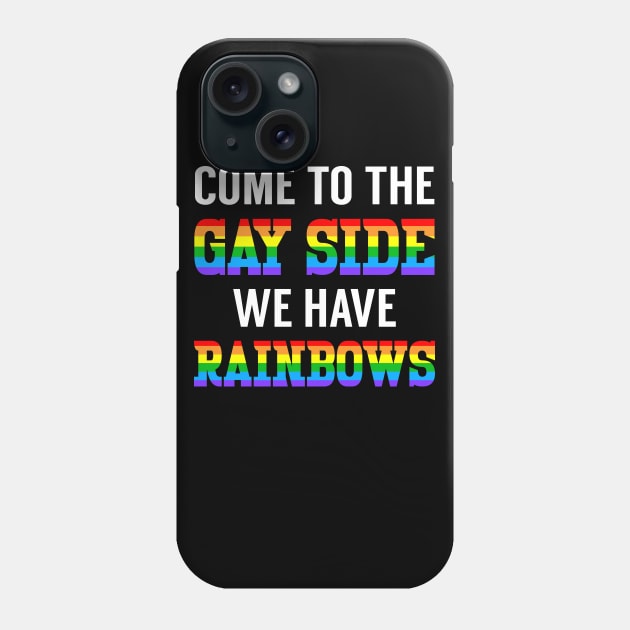 Come To The Gay Side We Have Rainbows Phone Case by LotusTee