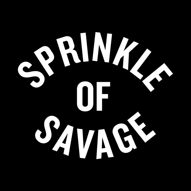 Sprinkle of Savage by slogantees