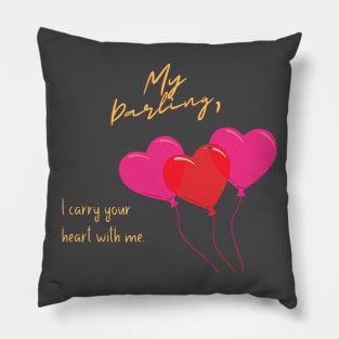 My Darling, I carry your heart with me Pillow