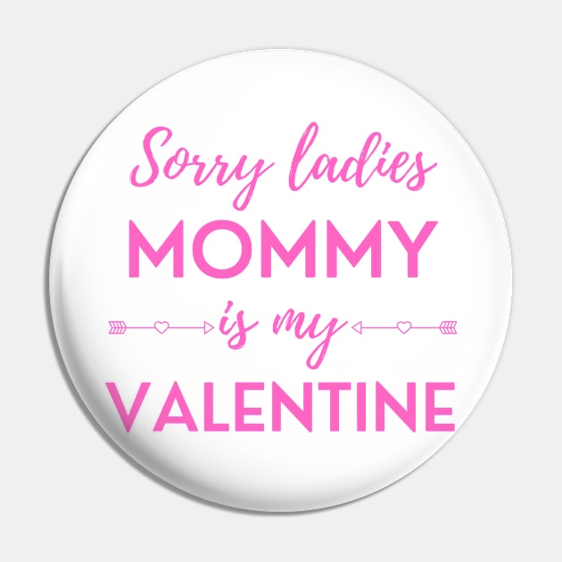 Sorry Ladies Mommy Is My Valentine Pin by DAHLIATTE