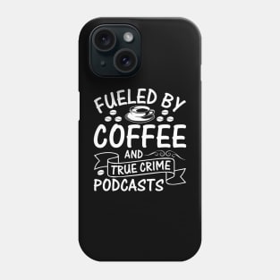 Fueled by coffee and true crime podcasts Phone Case