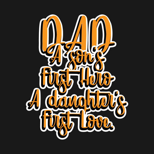 Dad - A Sons First Hero - A Daughters First Love by T-Culture