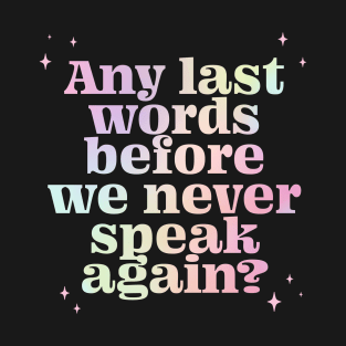 Any last words before we never speak again? - gradient T-Shirt