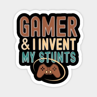 Gamer And I Invent My Stunts Gaming Addicted Gamer Life Tee Magnet