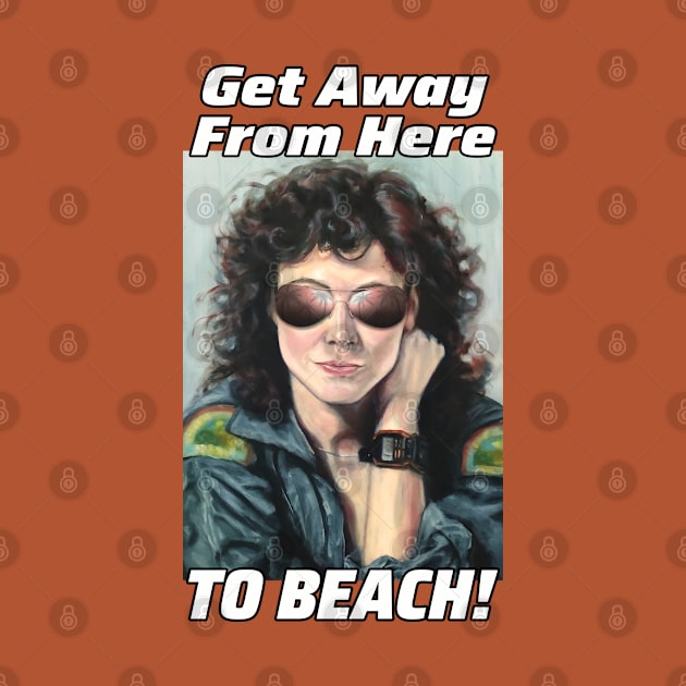 Ripley: Get Away From Here To Beach! by SPACE ART & NATURE SHIRTS 