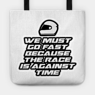 We must go fast because the race is against time - Inspirational Quote for Bikers Motorcycles lovers Tote