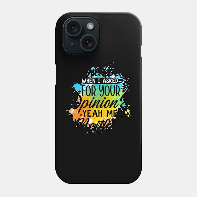 Remember when I asked for your opinion? Yeah me Neither Phone Case by Gardner Designs 