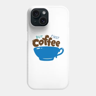 But First Coffee Phone Case