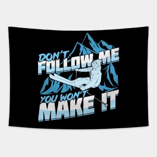 Don't Follow Me You Won't Make It Skier Gift Tapestry