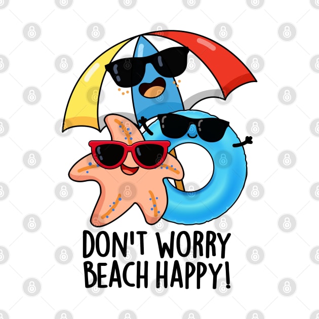 Don't Worry Beach Happy Funny Summer Pun by punnybone