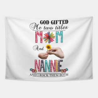 Vintage God Gifted Me Two Titles Mom And Nannie Wildflower Hands Flower Happy Mothers Day Tapestry