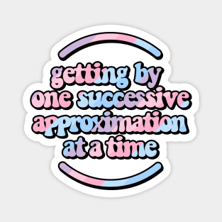 Getting by one successive approximation after another pastel rainbow Magnet