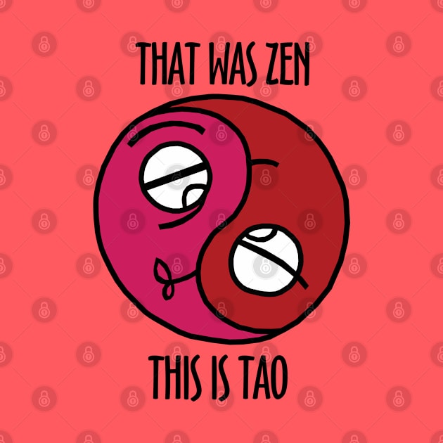 That Was Zen This Is Tao by KewaleeTee