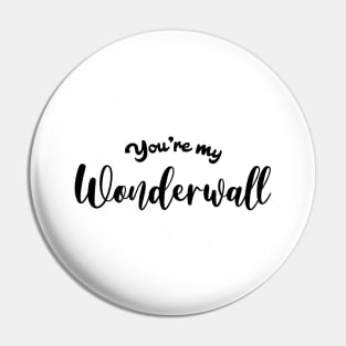 You're My Wonderwall Pin